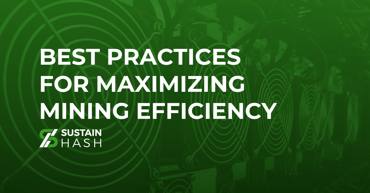 Best Practices for Maximizing Mining Efficiency | SustainHash